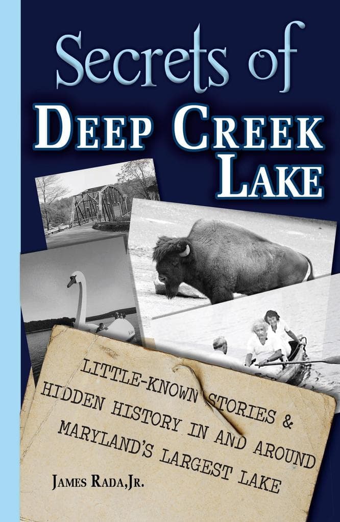 Secrets of Deep Creek Lake: Little Known Stories & Hidden History In and Around Maryland's Largest Lake