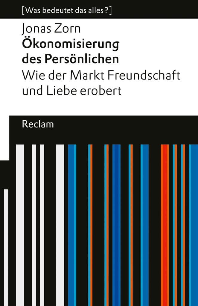Ökonomisierung des Persönlichen. Wie der Markt Freundschaft und Liebe erobert.