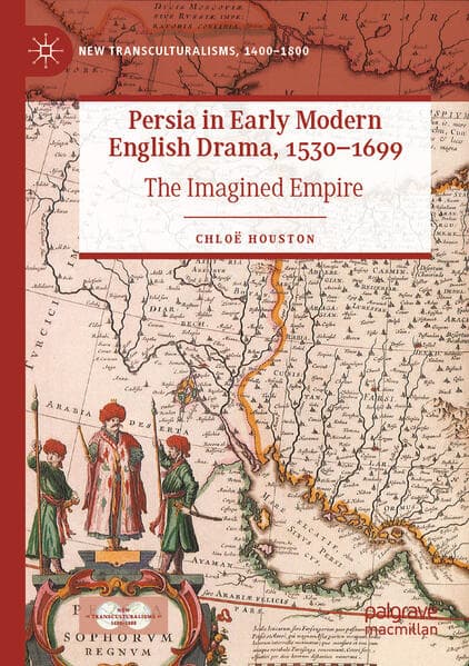 Persia in Early Modern English Drama, 1530-1699