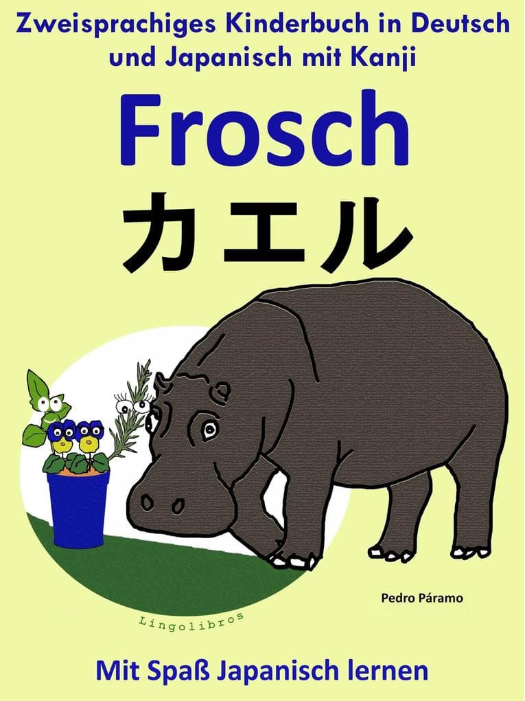 Zweisprachiges Kinderbuch in Deutsch und Japanisch (mit Kanji) - Frosch - (Die Serie zum Japanisch lernen)