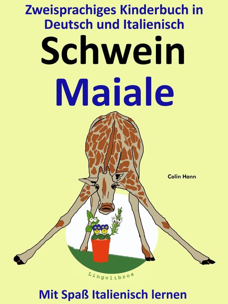 Bilinguales Kinderbuch in Deutsch und Italienisch: Schwein - Maiale - Die Serie zum Italienisch Lernen (Mit Spaß Italienisch lernen, #2)