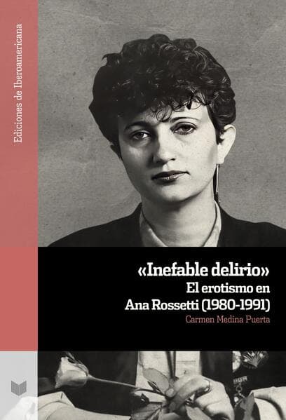 "Inefable delirio" : el erotismo en Ana Rossetti (1980-1991)