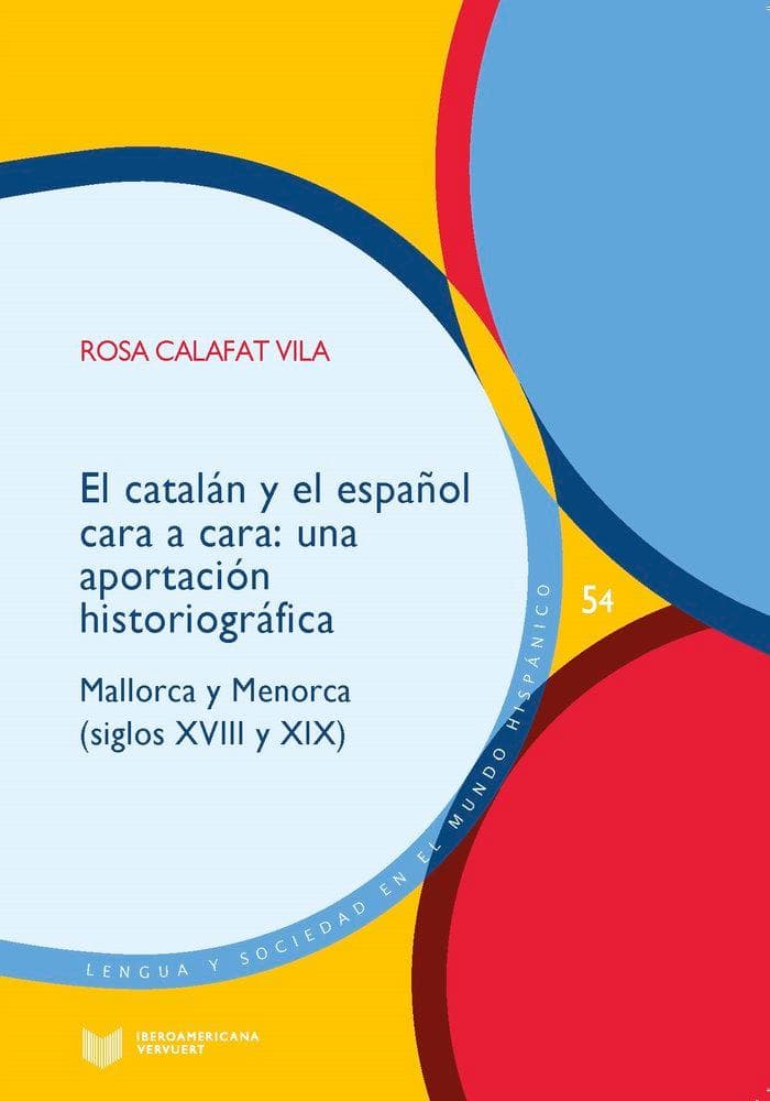 El catalán y el español cara a cara: una aportación historiográfica : Mallorca y Menorca (siglos XVIII y XIX)