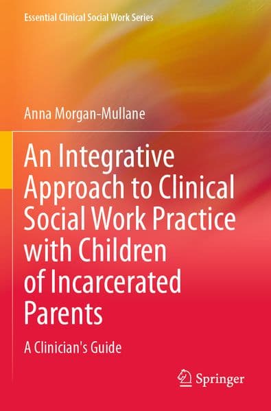 An Integrative Approach to Clinical Social Work Practice with Children of Incarcerated Parents