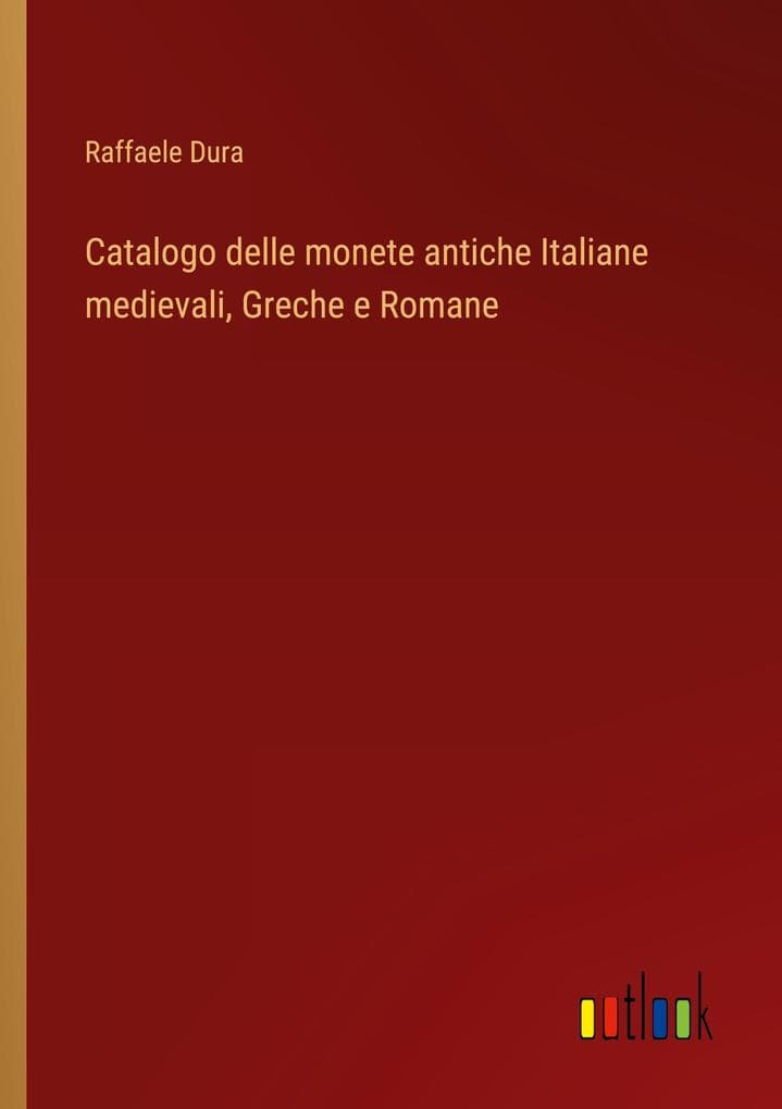 Catalogo delle monete antiche Italiane medievali, Greche e Romane