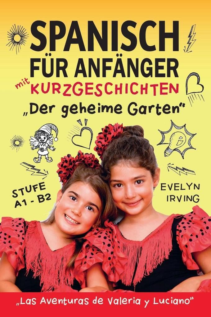 Spanisch für Anfänger mit Kurzgeschichten Der Geheime Garten: Spanisch Lernen Einfach und Schnell für Kinder und Erwachsene Stufe A2 (Spanisch lernen mit Valeria und Luciano, #2)