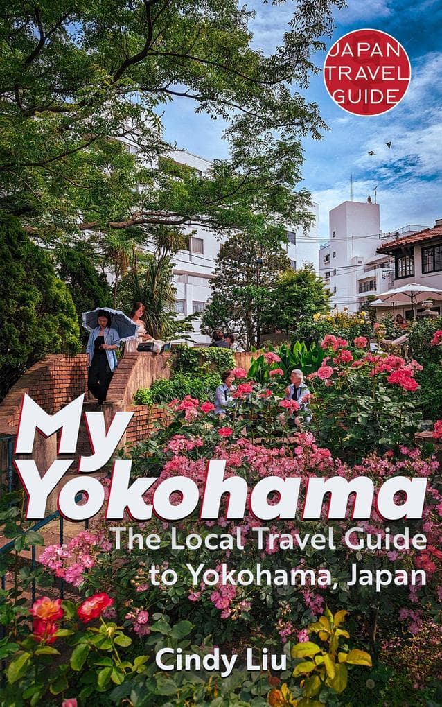 My Yokohama: Local Travel Guide to Yokohama, Japan (Japan Travel Guide)