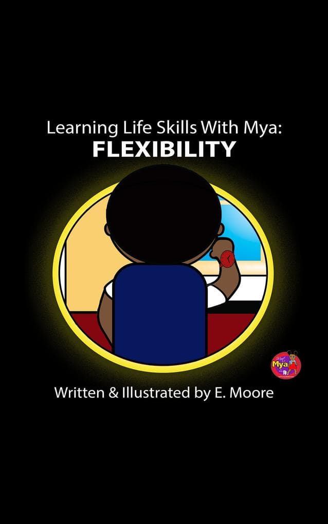 Learning Life Skills with Mya: Flexibility (Learning Life Skills with Mya Series, #7)