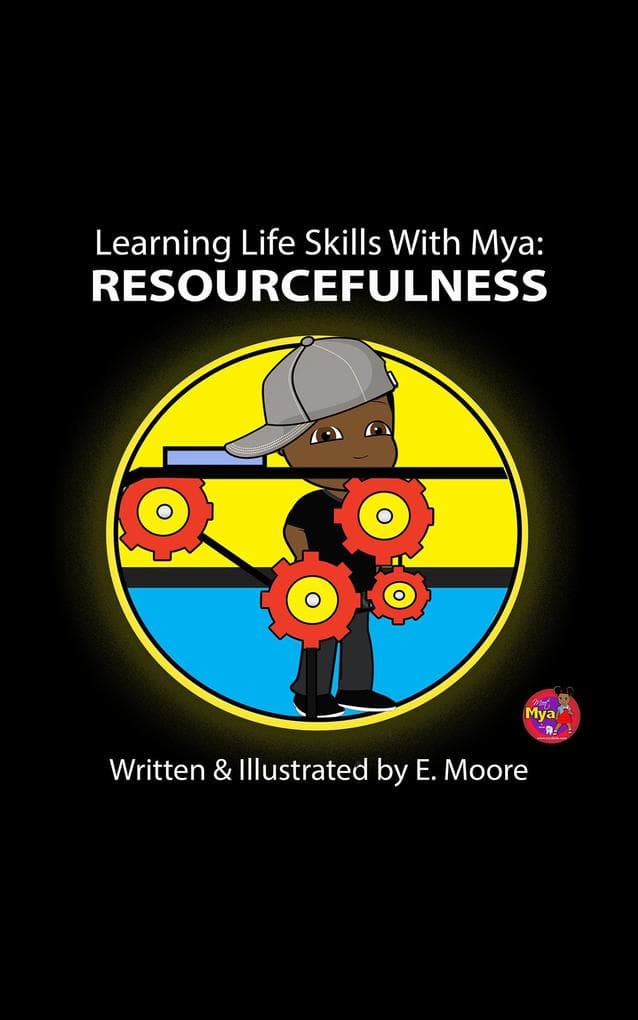 Learning Life Skills With Mya: Resourcefulness (Learning Life Skills with Mya Series, #16)