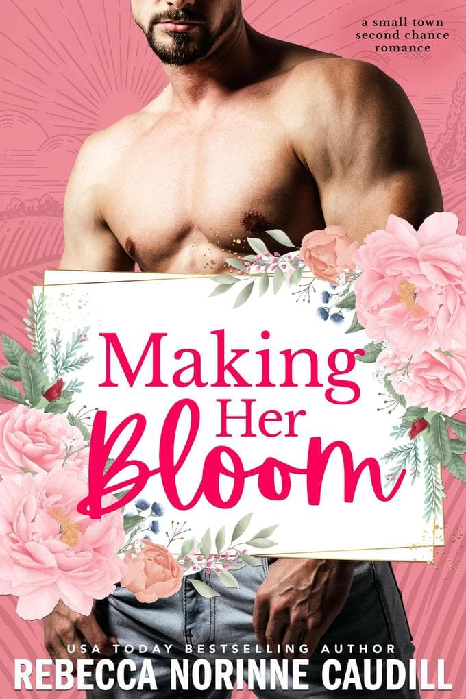 Making Her Bloom: A Small Town Second Chance Romance
