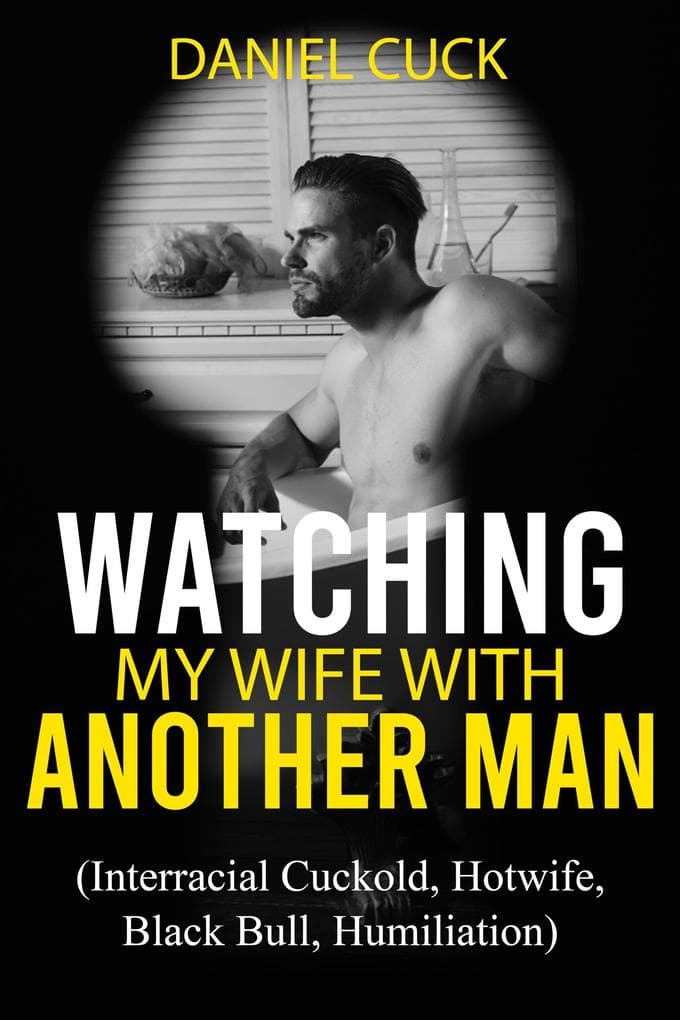 Watching My Wife with Another Man (Cuckold Erotica, #3)