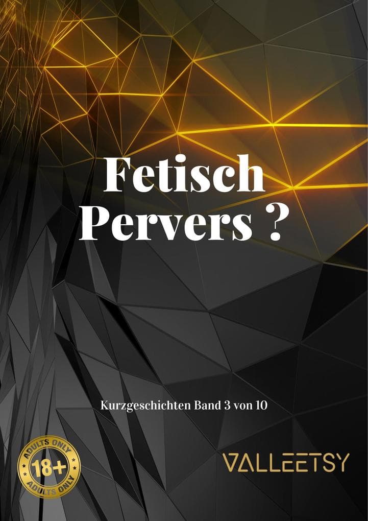 Fetisch Pervers ? (Kurzgeschichten, #3)