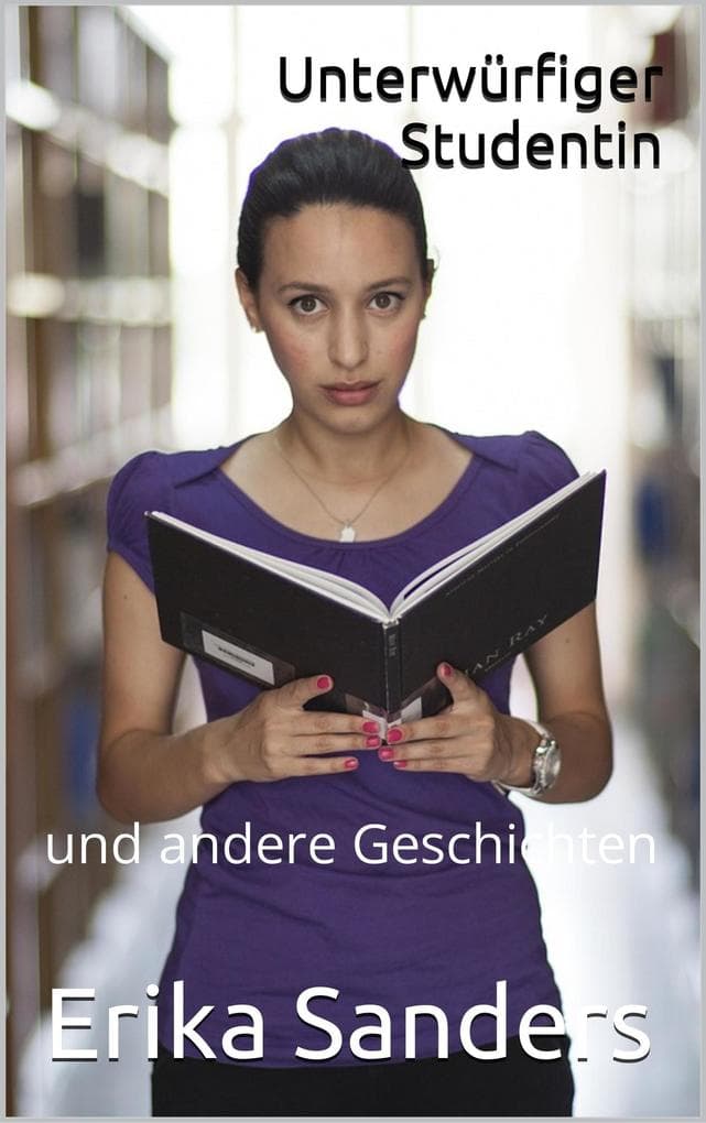 Unterwürfiger Studentin und andere Geschichten (Herrschaft und erotische Unterwerfung, #8)