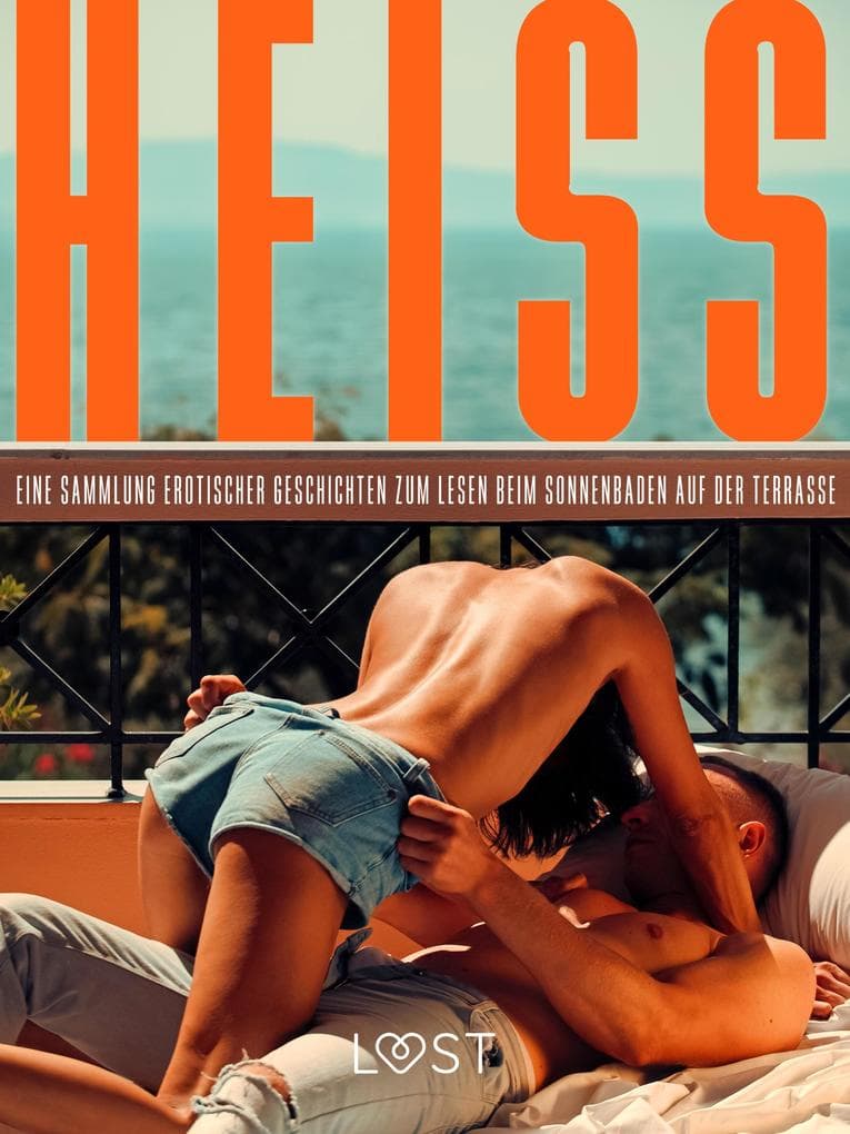 Heiß: Eine Sammlung erotischer Geschichten zum Lesen beim Sonnenbaden auf der Terrasse