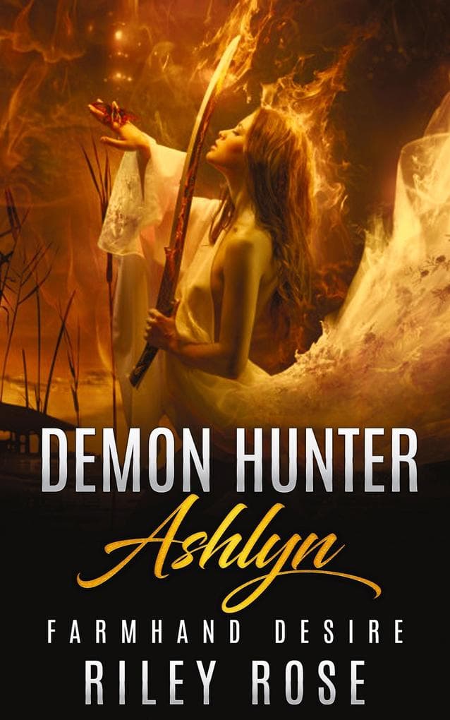 Demon Hunter Ashlyn: Farmhand Desire (Sexy Demon Hunter Series, #1)