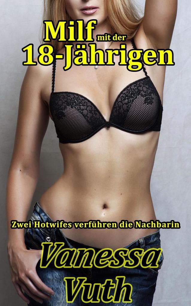Milf mit der 18-Jährigen - Zwei Hotwifes verführen die Nachbarin (Lesbierinnen, #8)