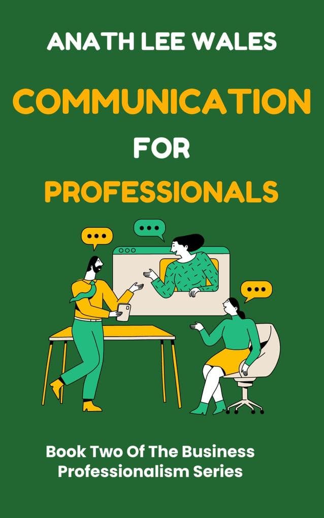 Communication For Professionals (The Business Professionalism Series, #2)