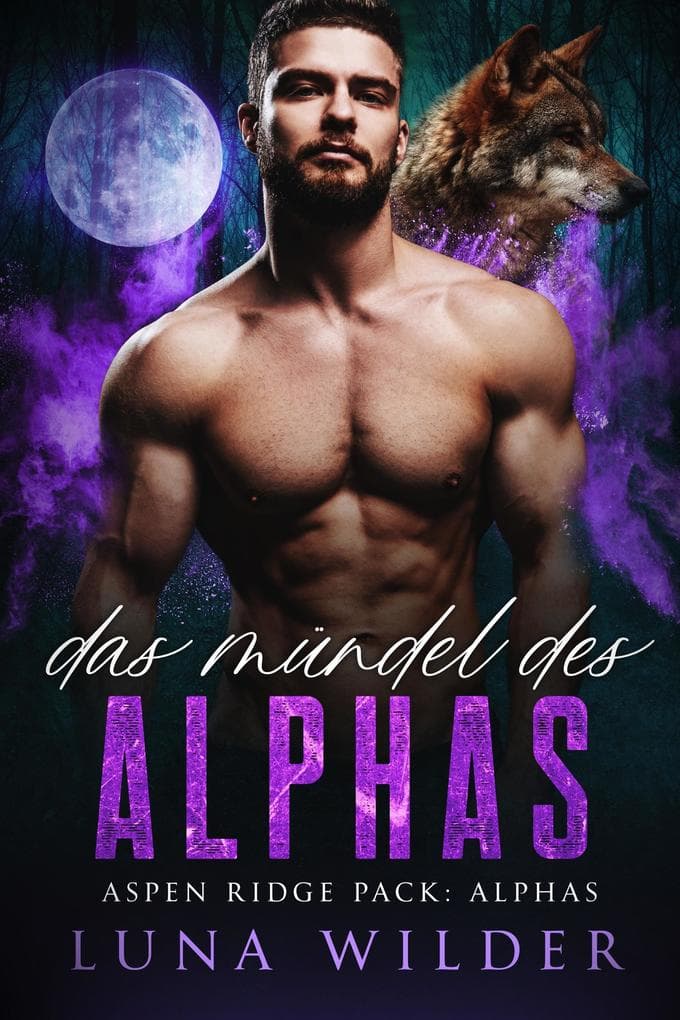 Das Mündel des Alphas (Aspen Ridge Pack: The Alphas, #1)
