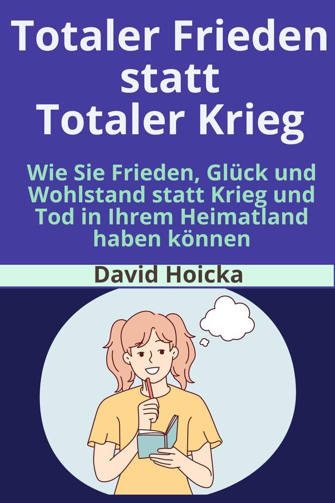 Totaler Frieden statt Totaler Krieg: Wie Sie Frieden, Glück und Wohlstand statt Krieg und Tod in Ihrem Heimatland haben können (Mediation für Leben und Frieden (de), #4)