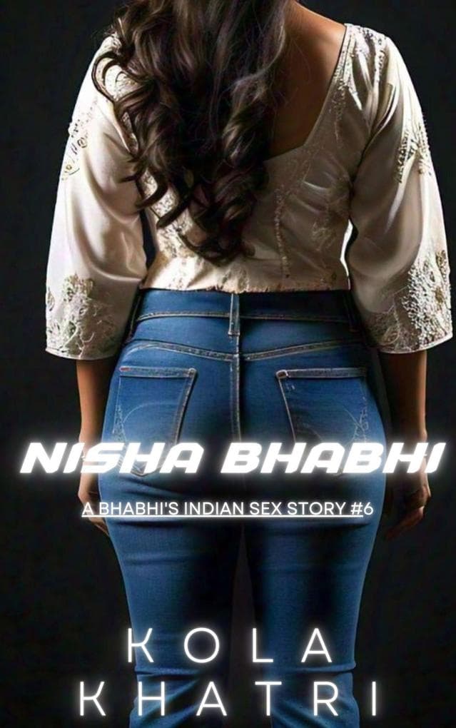 Nisha Bhabhi: A Bhabhi's Indian Sex Story #6 (Indian Devar Bhabhi Rangeen Haseen Stories, #6)