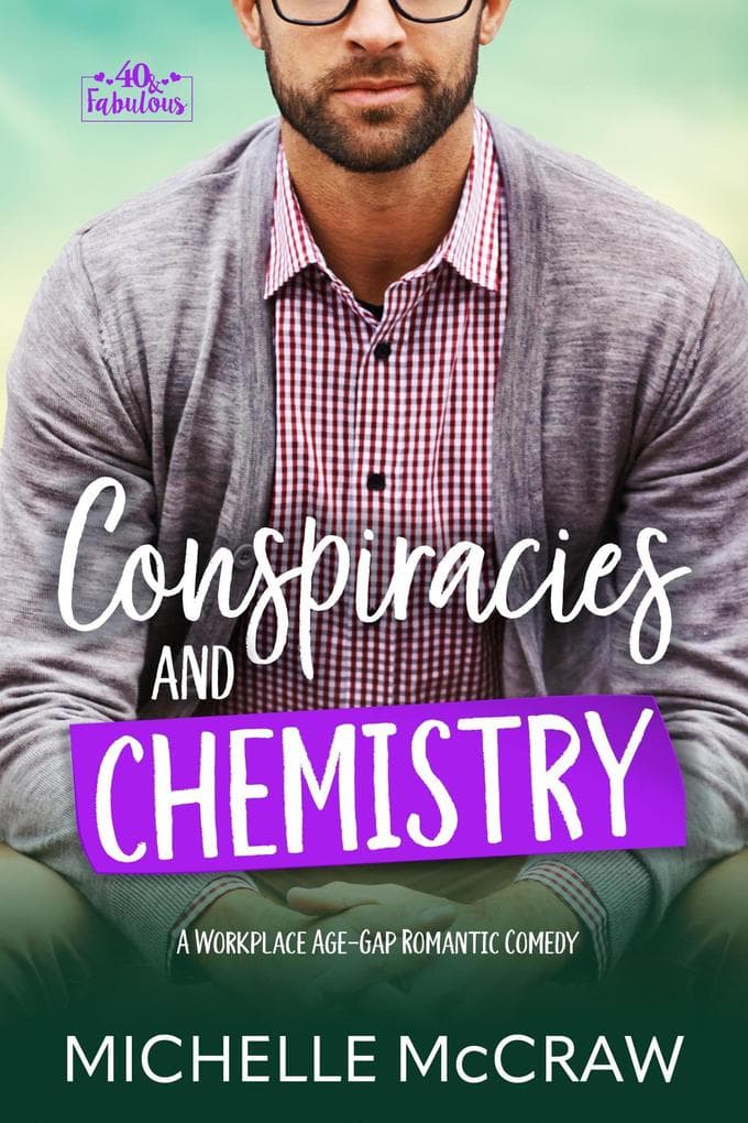 Conspiracies and Chemistry: A Workplace Age-Gap Romantic Comedy (40 and Fabulous, #3)