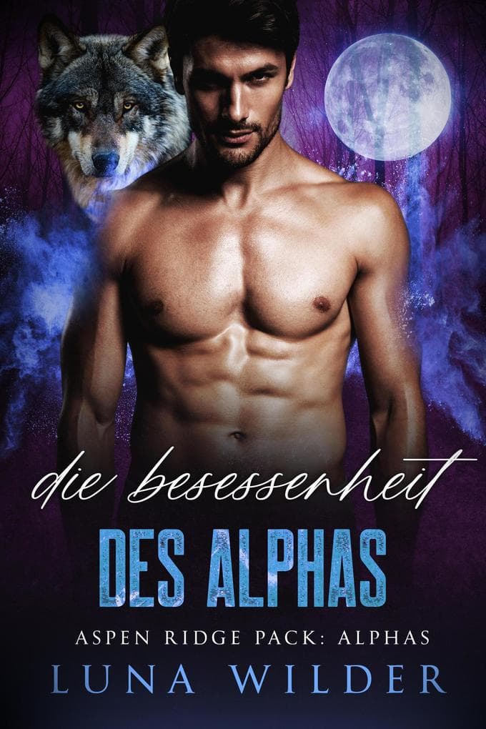 Die Besessenheit des Alphas (Aspen Ridge Pack: The Alphas, #4)
