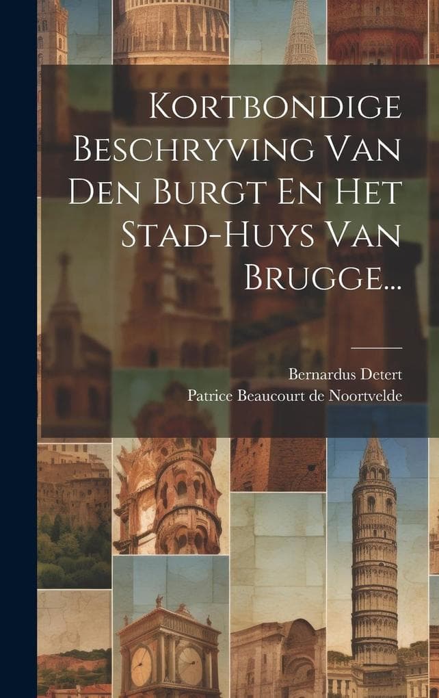 Kortbondige Beschryving Van Den Burgt En Het Stad-huys Van Brugge...