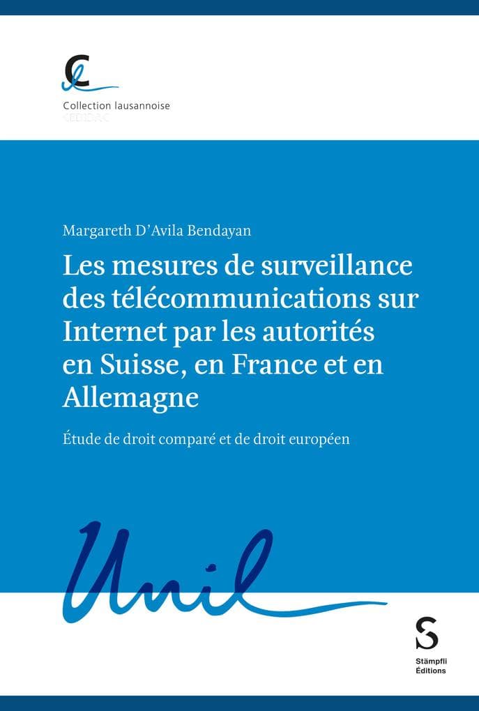 Les mesures de surveillance des télécommunications sur Internet par les autorités en Suisse, en France et en Allemagne, étude de droit comparé et de droit européen
