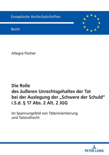 Die Rolle des äußeren Unrechtsgehaltes der Tat bei der Auslegung der "Schwere der Schuld" i.S.d. § 17 Abs. 2 Alt. 2 JGG