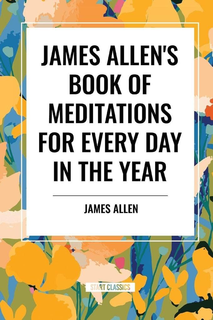 James Allen's Book of Meditations for Every Day in the Year