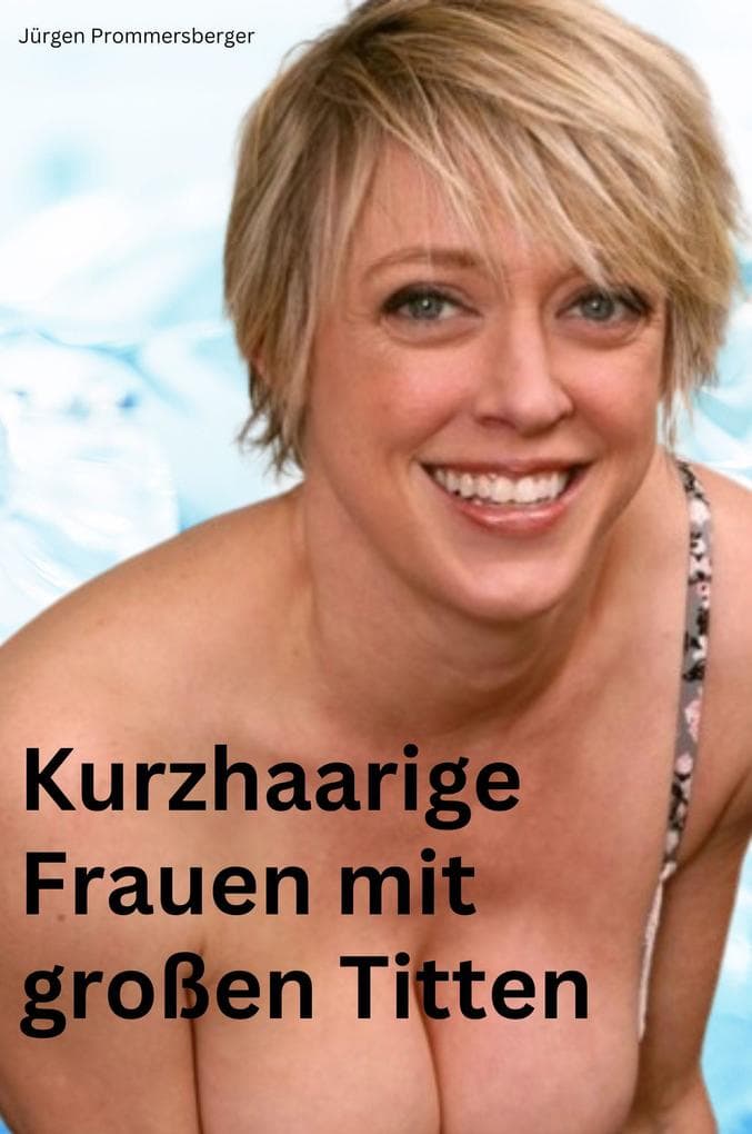 Kurzhaarige Frauen mit großen Titten