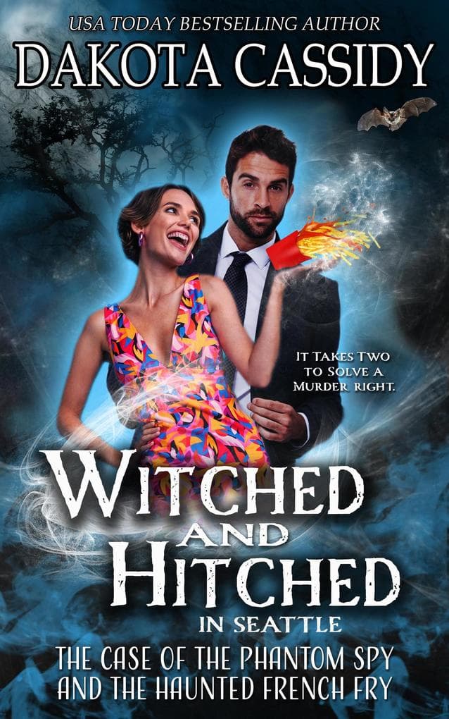 Witched and Hitched in Seattle: The Case Of The Phantom Spy And The Haunted French Fry (Witched and Hitched Mysteries, #3)