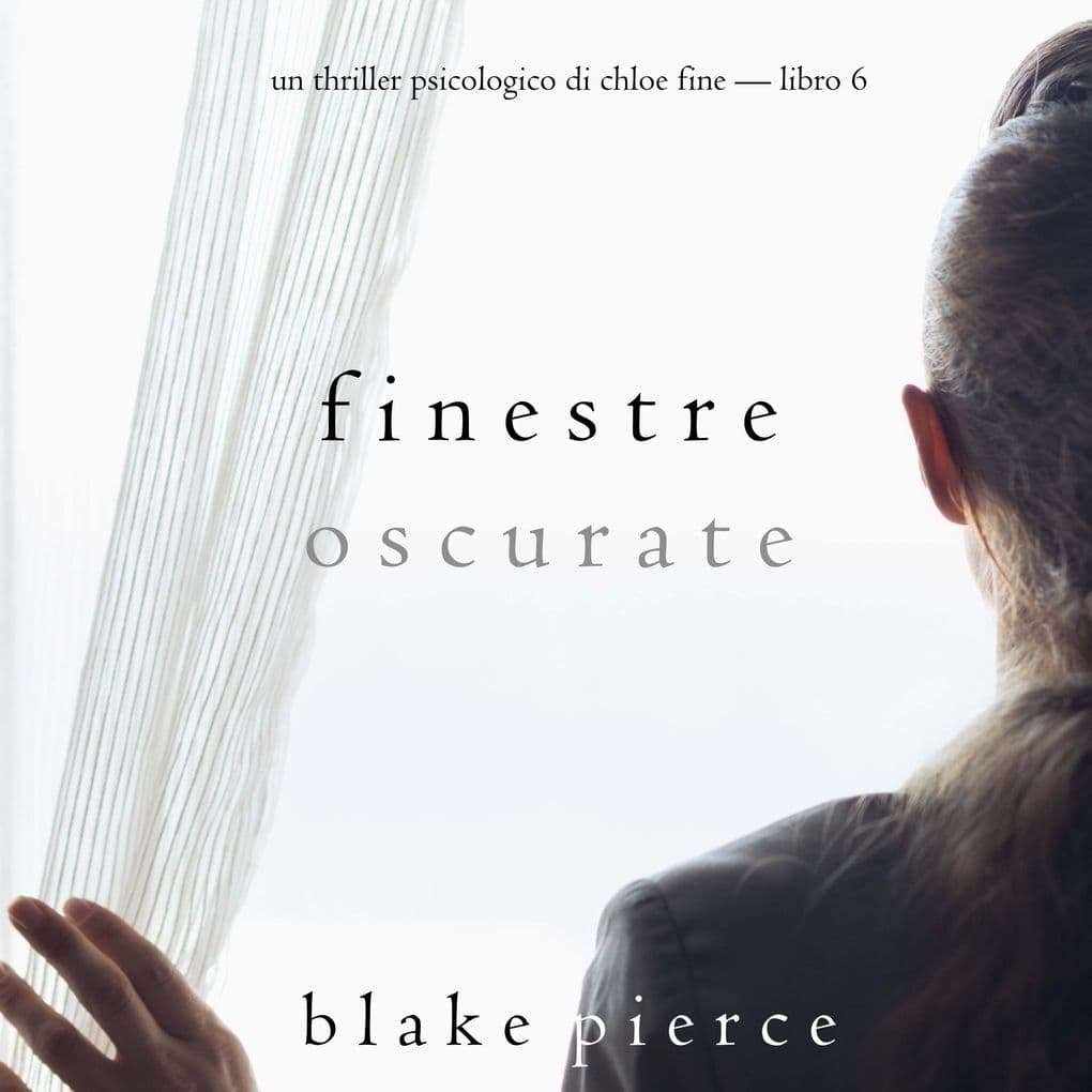 Finestre Oscurate (Un Thriller Psicologico di Chloe FineLibro 6)