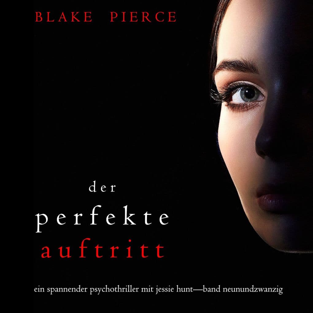 Der Perfekte Auftritt (Ein spannender Psychothriller mit Jessie HuntBand Neunundzwanzig)