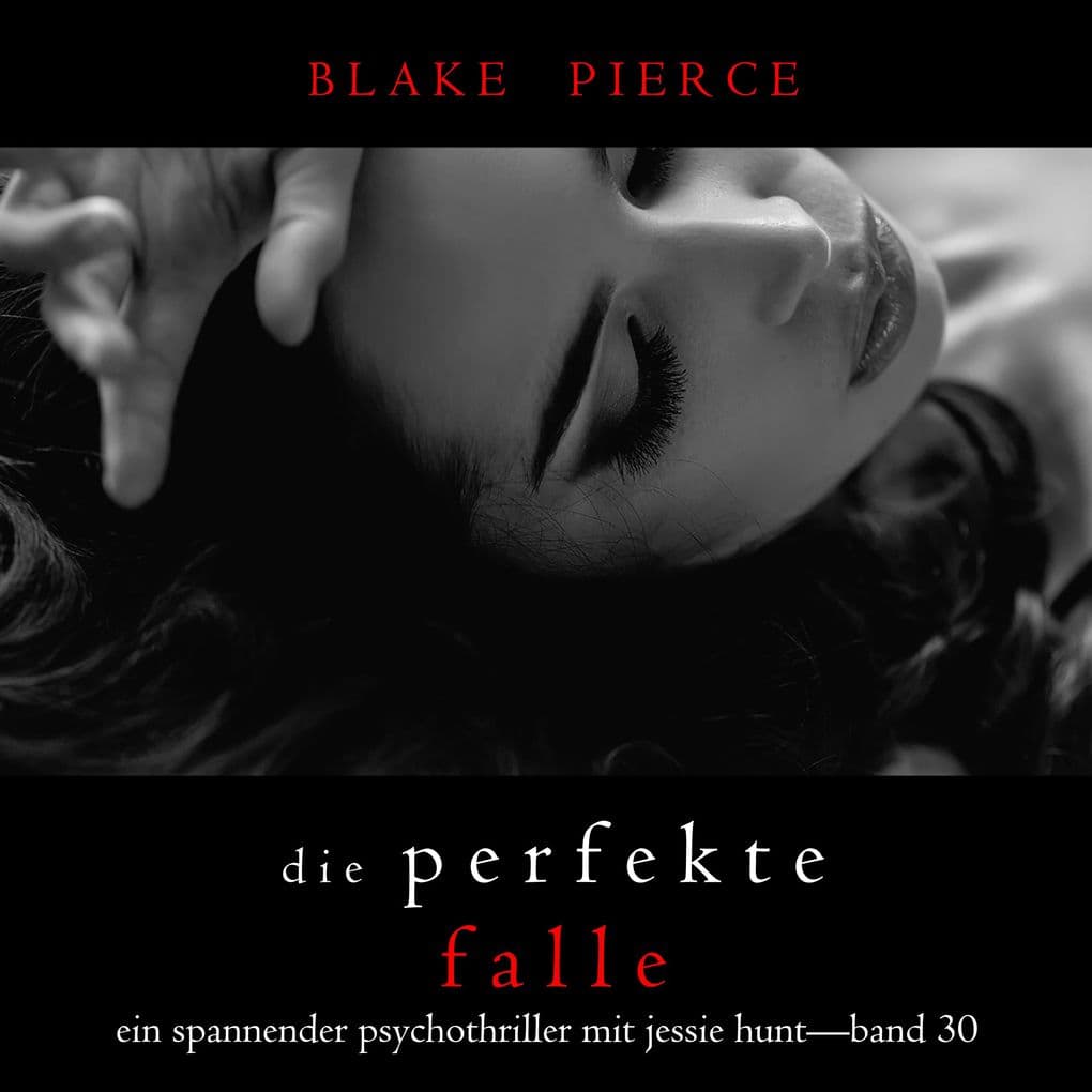 Die Perfekte Falle (Ein spannender Psychothriller mit Jessie HuntBand Dreißig)