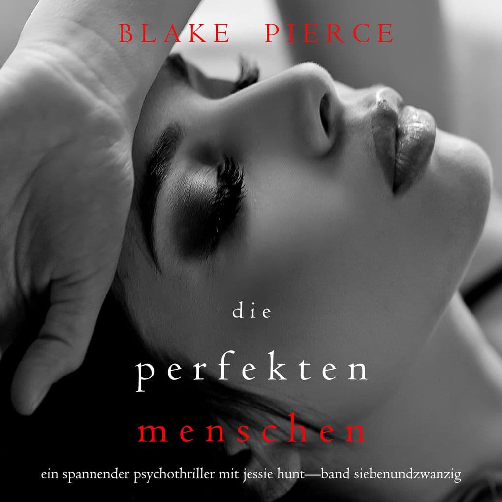 Die Perfekten Menschen (Ein spannender Psychothriller mit Jessie HuntBand Siebenundzwanzig)