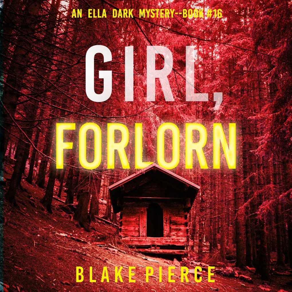Girl, Forlorn (An Ella Dark FBI Suspense ThrillerBook 16)