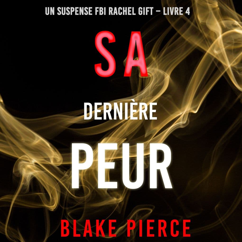 Sa Dernière Peur (Un suspense FBI Rachel Gift Livre 4)