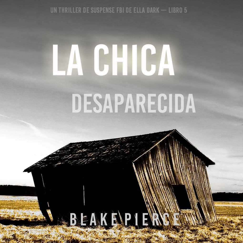 La chica desaparecida (Un thriller de suspense FBI de Ella Dark Libro 5)
