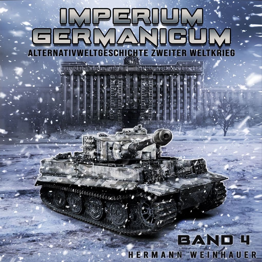 Imperium Germanicum Alternativweltgeschichte Zweiter Weltkrieg Band 4: Tiger-Panzer rollen nach Leningrad (Imperium Germanicum - Der alternative 2. Weltkrieg)