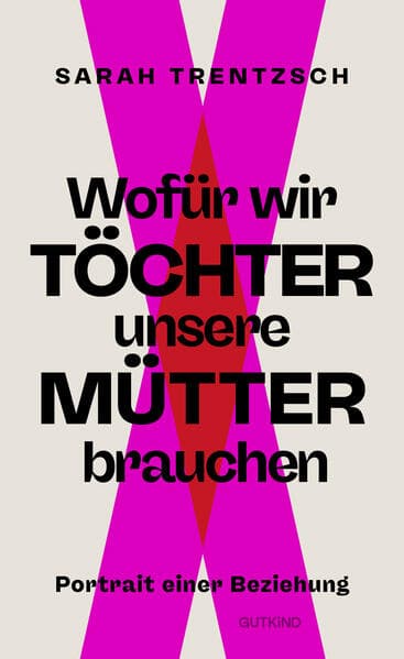 Wofür wir Töchter unsere Mütter brauchen