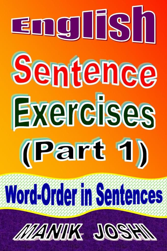 English Sentence Exercises (Part 1): Word-Order In Sentences (English Worksheets, #4)