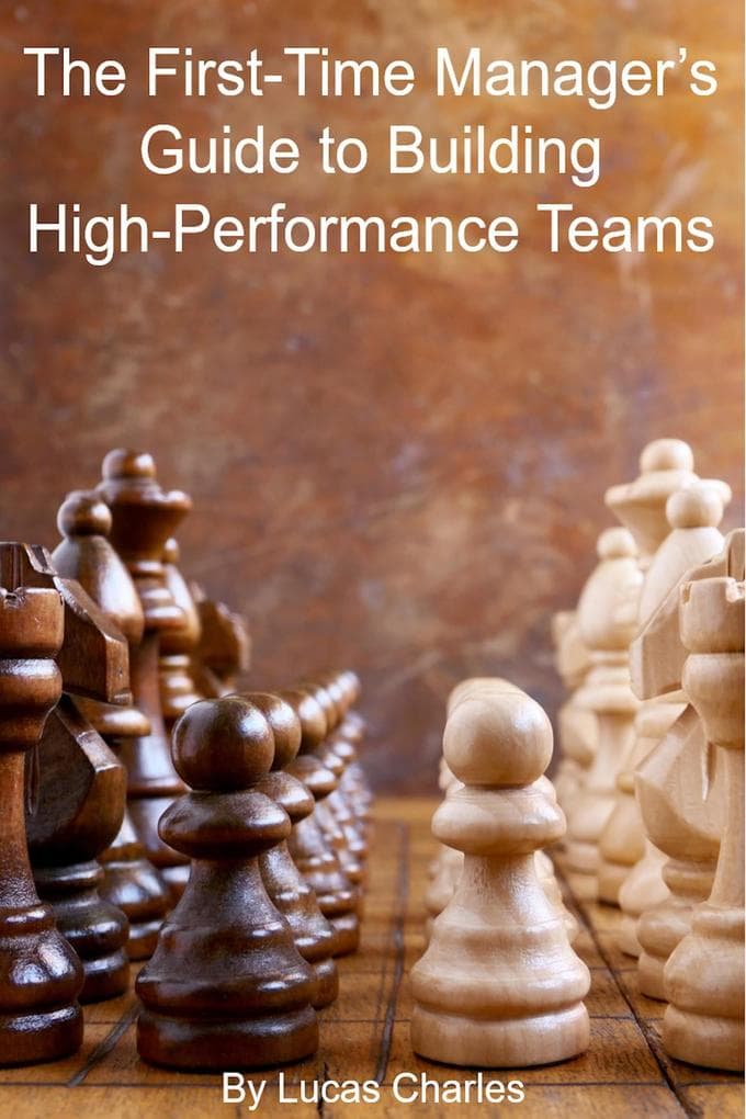 The First-Time Manager's Guide to Building High-Performance Teams (Leadership, #3)