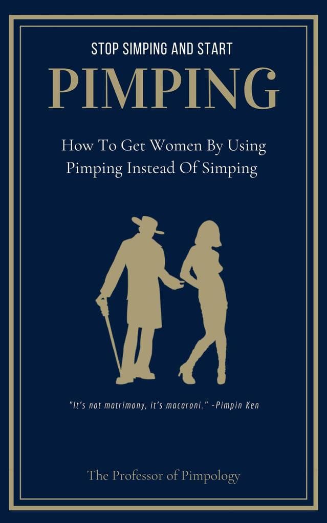 Stop Simping And Start Pimping: How To Get Women By Using Pimping Instead Of Simping (The Hall Of Fame Game Collection, #1)