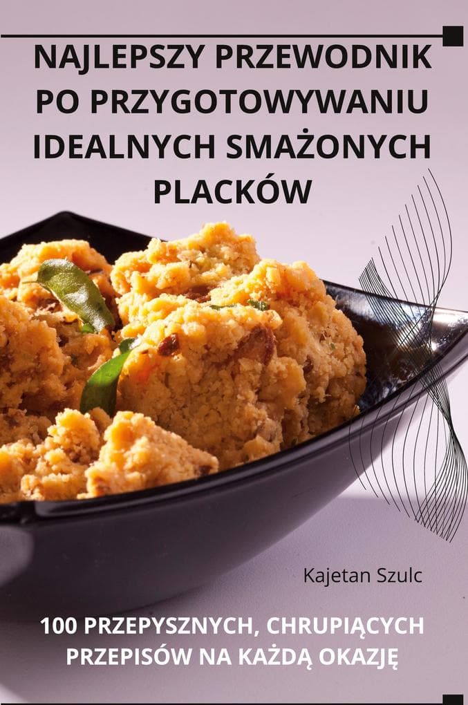 NAJLEPSZY PRZEWODNIK PO PRZYGOTOWYWANIU IDEALNYCH SMAONYCH PLACKÓW