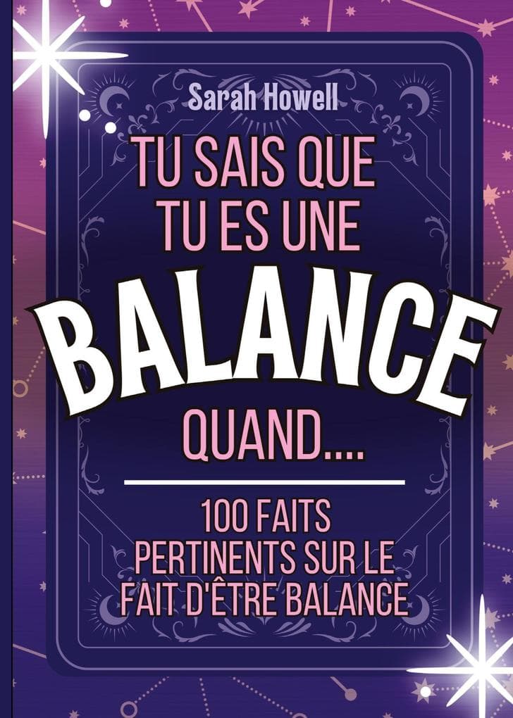 Tu sais que tu es une Balance quand.... 100 faits pertinents sur le fait d'être Balance
