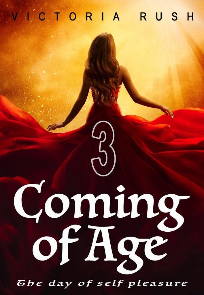 Coming of Age 3: The Day of Self Pleasure ( Fantasy Erotica / Adult Fairy Tales )