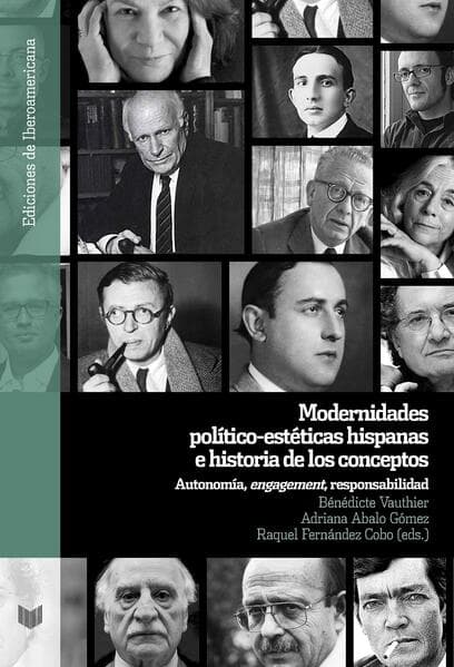 Modernidades político-estéticas hispanas e historia de los conceptos : autonomía, "engagement", responsabilidad