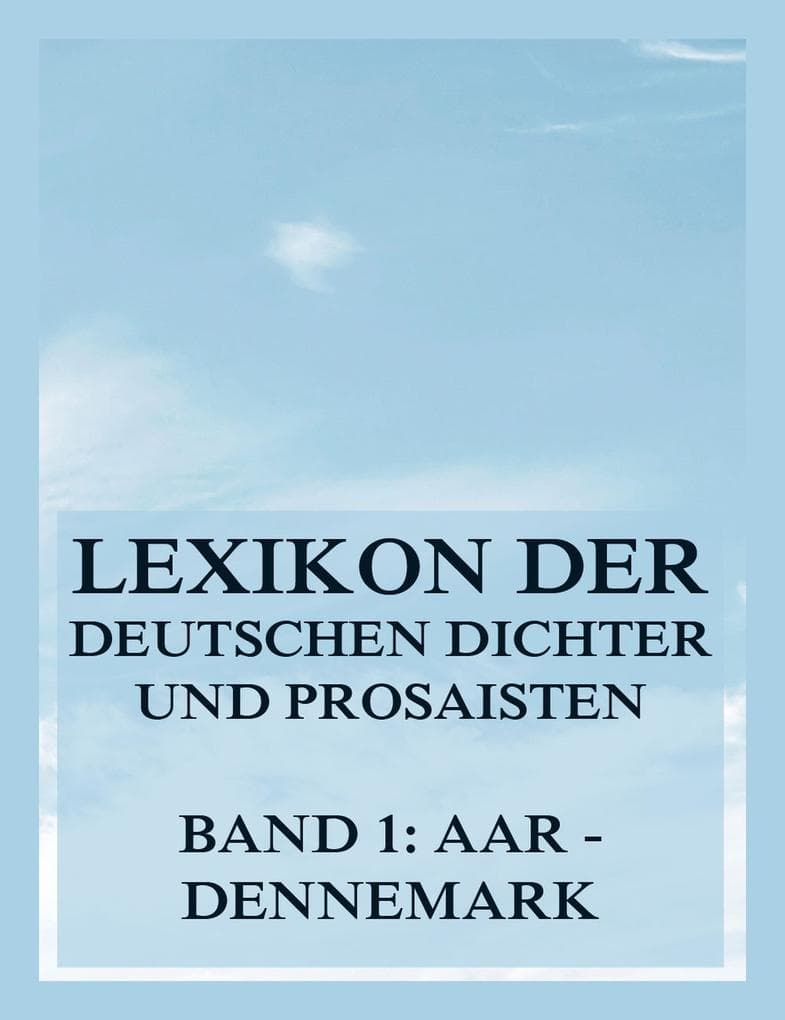 Lexikon der deutschen Dichter und Prosaisten vom Beginn des 19. Jahrhunderts bis zur Gegenwart