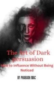 The Art of Dark Persuasion (Dark Psychology, #1)